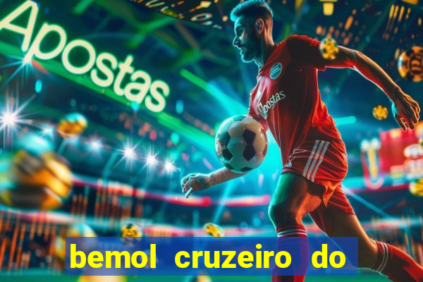 bemol cruzeiro do sul acre