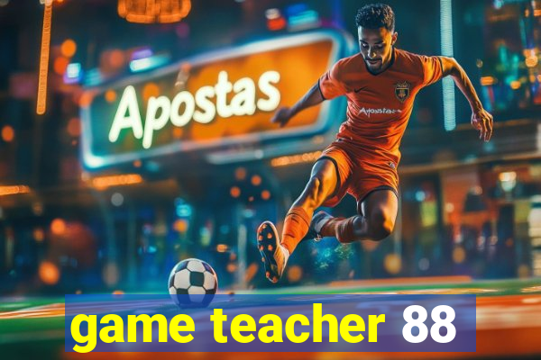 game teacher 88