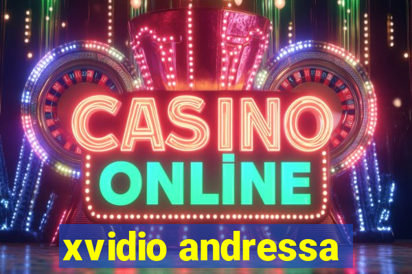 xvidio andressa