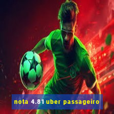 nota 4.81 uber passageiro