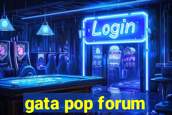 gata pop forum