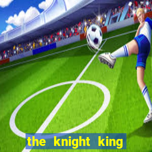 the knight king who returned with a god capitulo 1