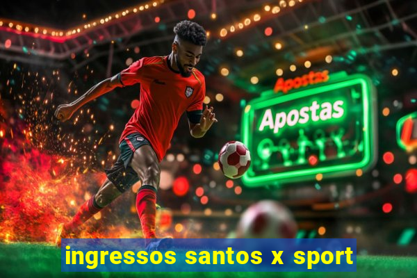 ingressos santos x sport