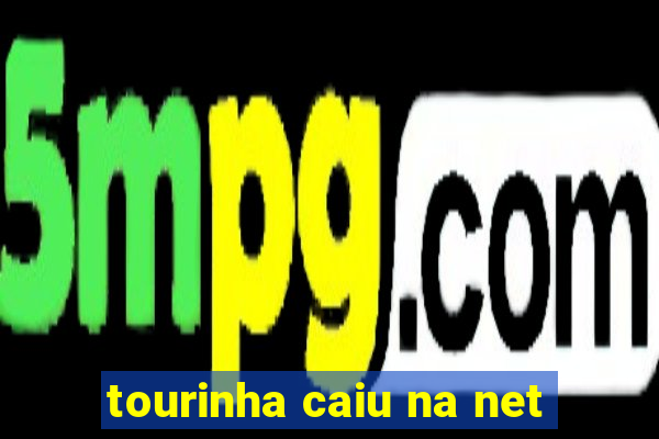 tourinha caiu na net