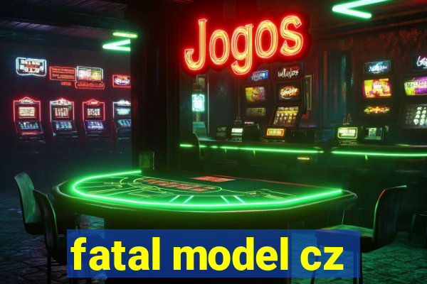 fatal model cz