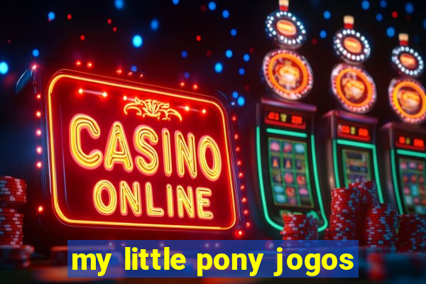 my little pony jogos