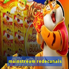 mainstream redecanais