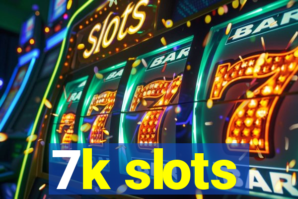 7k slots