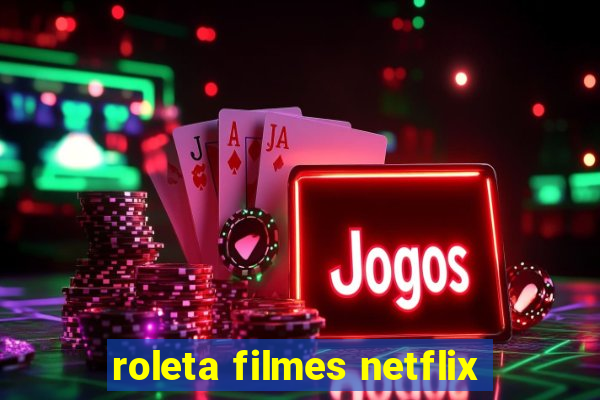 roleta filmes netflix