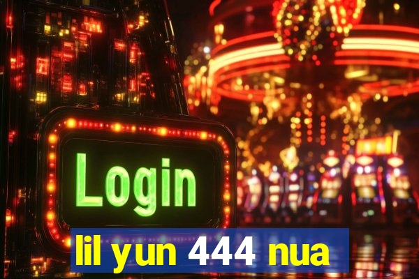 lil yun 444 nua