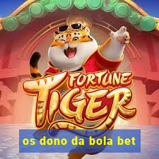 os dono da bola bet