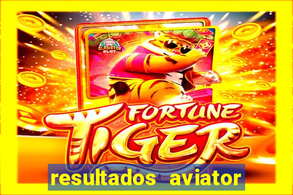 resultados aviator estrela bet