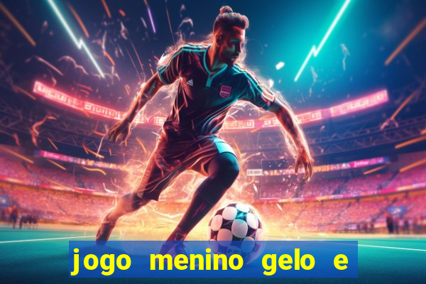 jogo menino gelo e menina lava