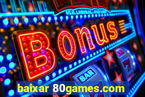 baixar 80games.com