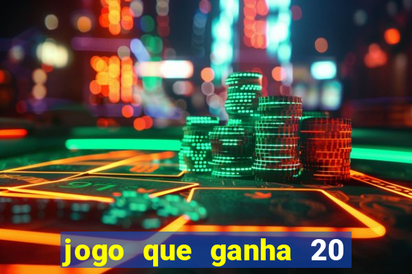 jogo que ganha 20 reais no cadastro