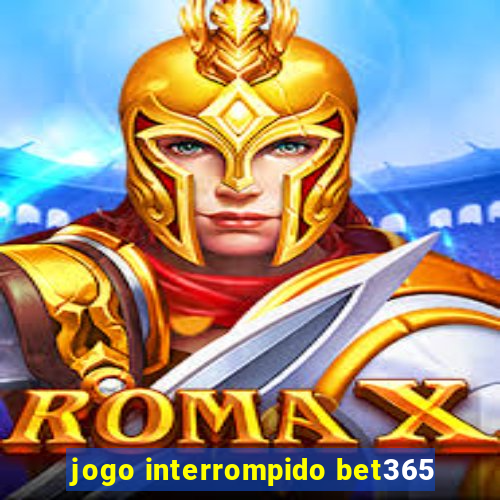 jogo interrompido bet365