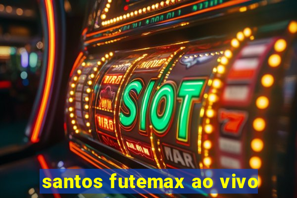 santos futemax ao vivo