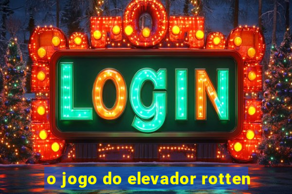 o jogo do elevador rotten