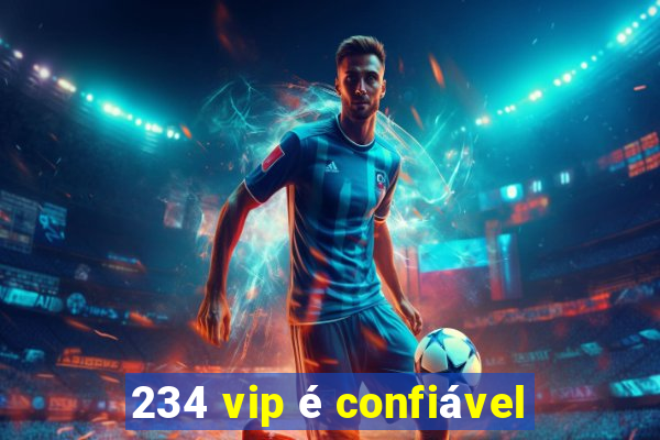 234 vip é confiável