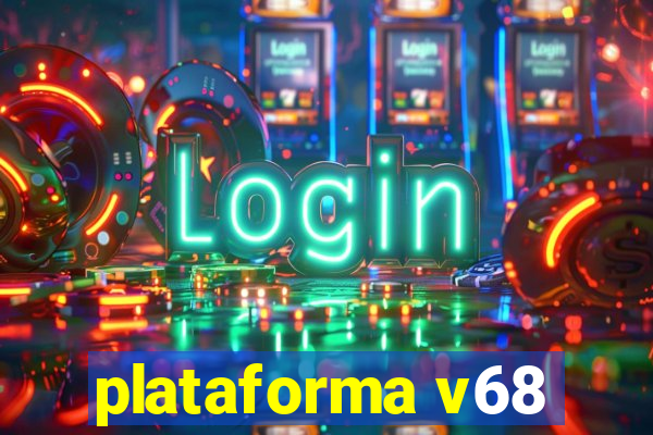 plataforma v68