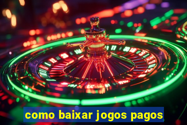 como baixar jogos pagos