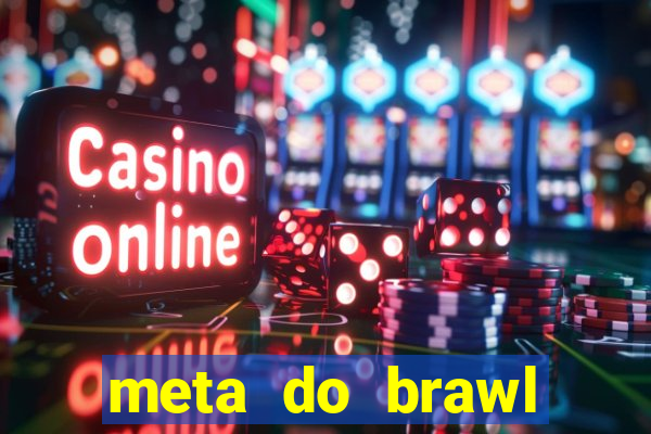 meta do brawl stars 2024