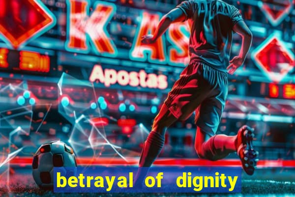 betrayal of dignity pt br