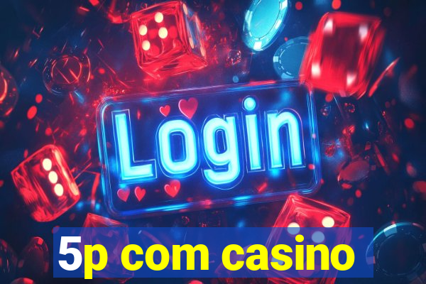 5p com casino