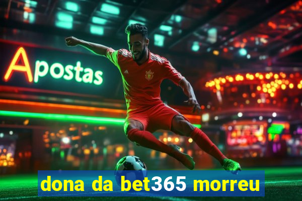 dona da bet365 morreu