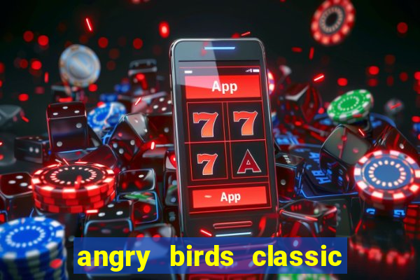 angry birds classic 1.0.0 apk