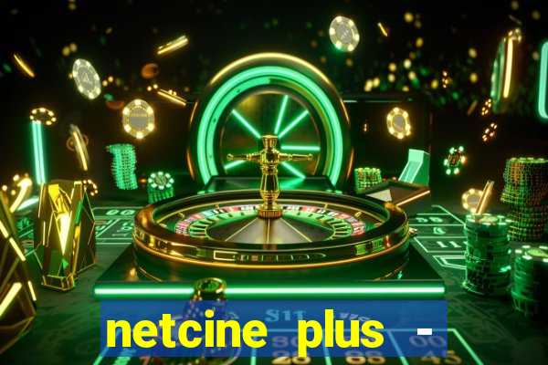 netcine plus - filmes e séries