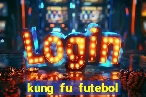 kung fu futebol clube online dublado