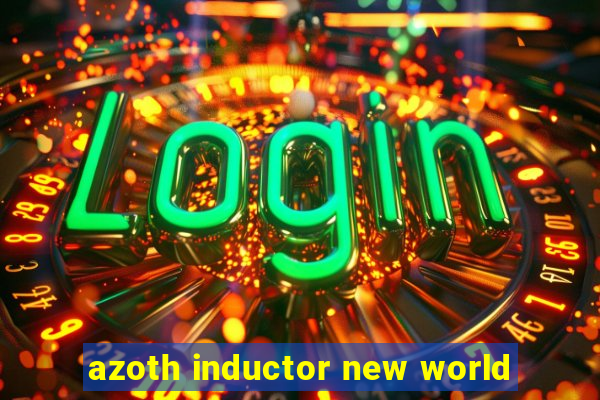 azoth inductor new world