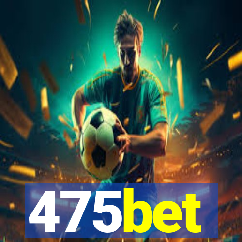 475bet