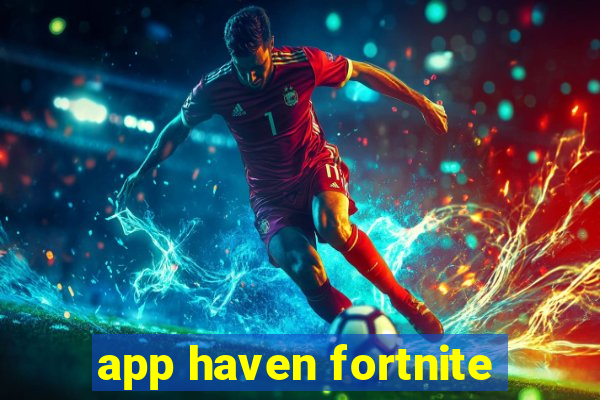 app haven fortnite