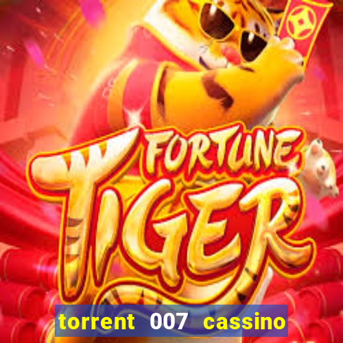 torrent 007 cassino royale legendado