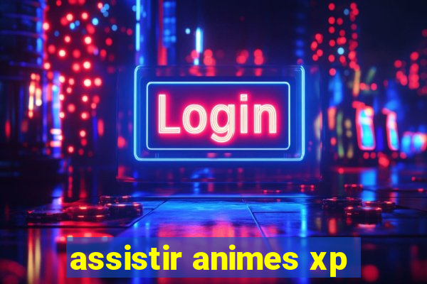 assistir animes xp