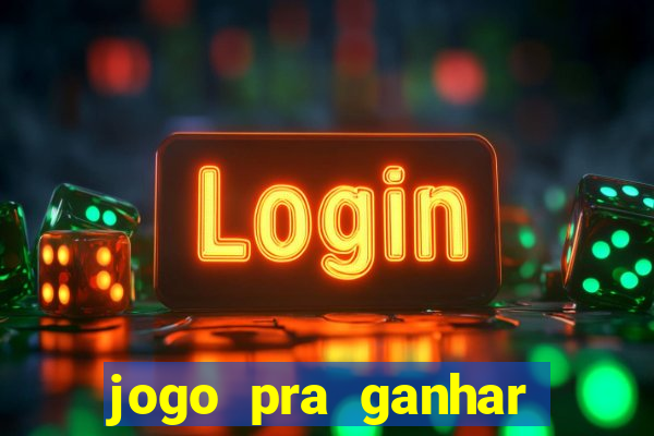 jogo pra ganhar dinheiro rapido