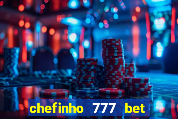 chefinho 777 bet é confiável