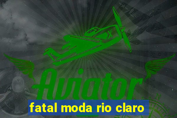 fatal moda rio claro