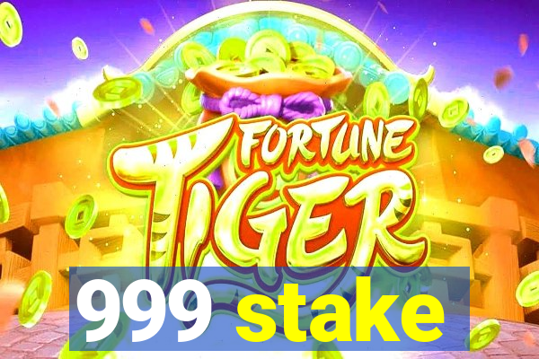 999 stake