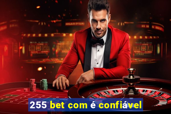 255 bet com é confiável