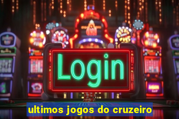 ultimos jogos do cruzeiro