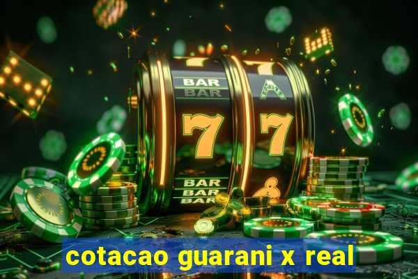 cotacao guarani x real