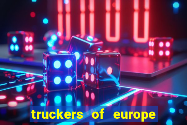 truckers of europe 3 dinheiro infinito