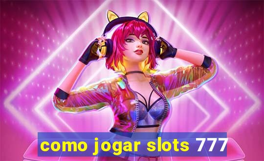 como jogar slots 777