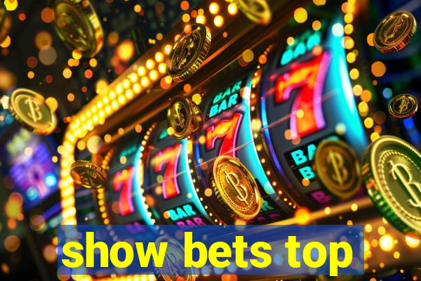 show bets top