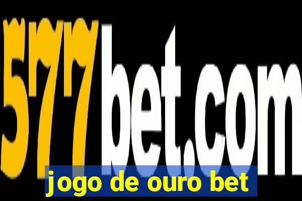 jogo de ouro bet