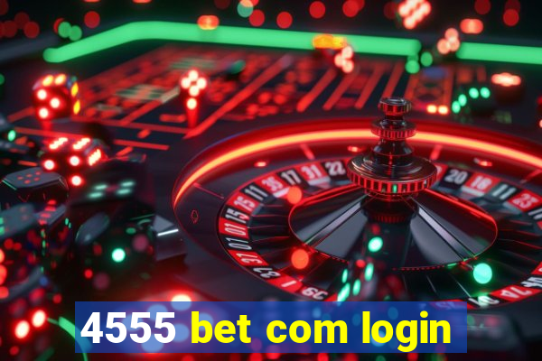 4555 bet com login