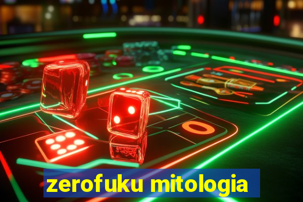 zerofuku mitologia